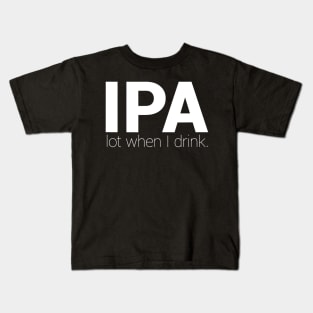 IPA Lot When I Drink  Funny Drinking Shirt Brewing  Beer Kids T-Shirt